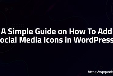 A Simple Guide on How To Add Social Media Icons in WordPress?