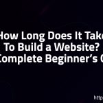 How Long Does It Take To Build a Website? (The Complete Beginner’s Guide)