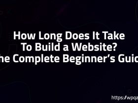 How Long Does It Take To Build a Website? (The Complete Beginner’s Guide)