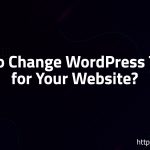 How To Change WordPress Theme for Your Website?