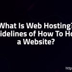 What Is Web Hosting? Guidelines of How To Host a Website?