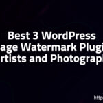 Best 3 WordPress Image Watermark Plugins for Artists and Photographers!