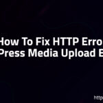 How To Fix HTTP Error WordPress Media Upload Easily?