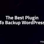 The Best Plugin To Backup WordPress