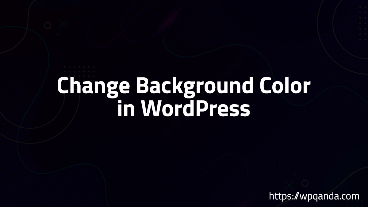  Change Background Color In WordPress 